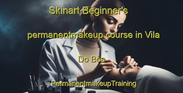 Skinart Beginner's permanentmakeup course in Vila Do Boa | PermanentmakeupTraining | PermanentmakeupClasses | SkinartTraining-Brazil