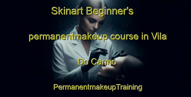 Skinart Beginner's permanentmakeup course in Vila Do Carmo | PermanentmakeupTraining | PermanentmakeupClasses | SkinartTraining-Brazil