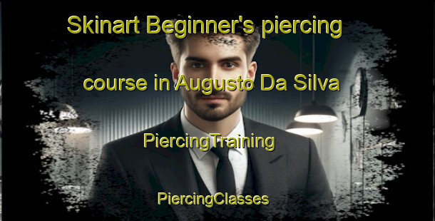 Skinart Beginner's piercing course in Augusto Da Silva | PiercingTraining | PiercingClasses | SkinartTraining-Brazil