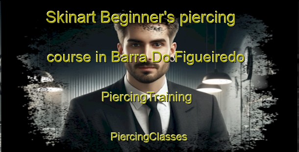 Skinart Beginner's piercing course in Barra Do Figueiredo | #PiercingTraining #PiercingClasses #SkinartTraining-Brazil