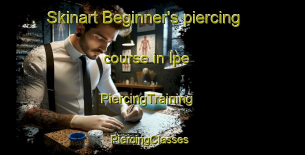 Skinart Beginner's piercing course in Ipe | PiercingTraining | PiercingClasses | SkinartTraining-Brazil