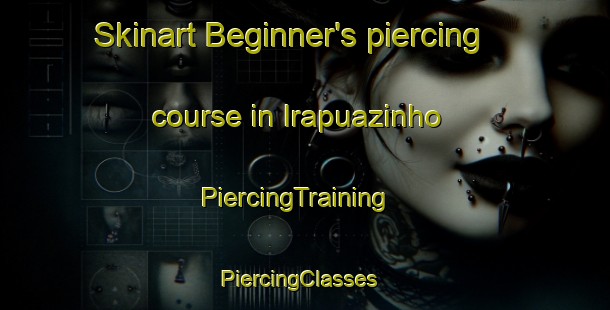 Skinart Beginner's piercing course in Irapuazinho | PiercingTraining | PiercingClasses | SkinartTraining-Brazil