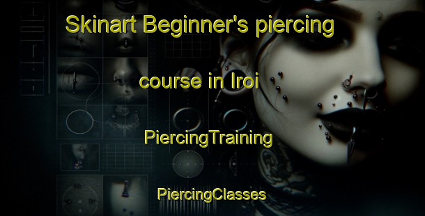 Skinart Beginner's piercing course in Iroi | #PiercingTraining #PiercingClasses #SkinartTraining-Brazil