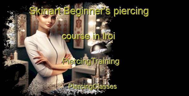 Skinart Beginner's piercing course in Iroi | PiercingTraining | PiercingClasses | SkinartTraining-Brazil