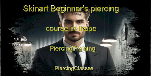 Skinart Beginner's piercing course in Itaipe | PiercingTraining | PiercingClasses | SkinartTraining-Brazil