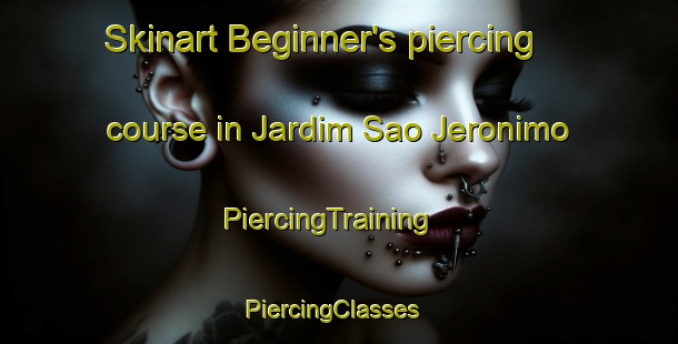 Skinart Beginner's piercing course in Jardim Sao Jeronimo | PiercingTraining | PiercingClasses | SkinartTraining-Brazil