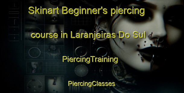 Skinart Beginner's piercing course in Laranjeiras Do Sul | #PiercingTraining #PiercingClasses #SkinartTraining-Brazil