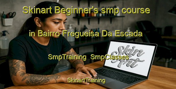 Skinart Beginner's smp course in Bairro Fregueisa Da Escada | SmpTraining | SmpClasses | SkinartTraining-Brazil