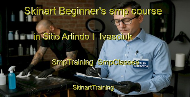 Skinart Beginner's smp course in Sitio Arlindo I  Ivasciuk | SmpTraining | SmpClasses | SkinartTraining-Brazil