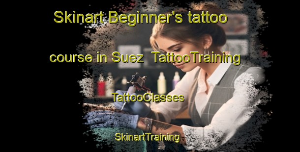 Skinart Beginner's tattoo course in Suez | TattooTraining | TattooClasses | SkinartTraining-Brazil