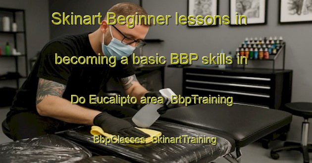 Skinart Beginner lessons in becoming a basic BBP skills in Do Eucalipto area | BbpTraining | BbpClasses | SkinartTraining-Brazil
