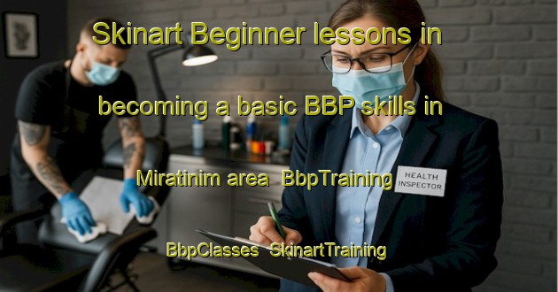 Skinart Beginner lessons in becoming a basic BBP skills in Miratinim area | BbpTraining | BbpClasses | SkinartTraining-Brazil