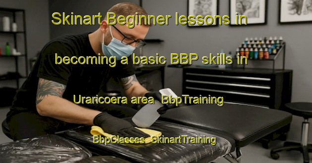Skinart Beginner lessons in becoming a basic BBP skills in Uraricoera area | BbpTraining | BbpClasses | SkinartTraining-Brazil