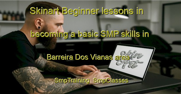 Skinart Beginner lessons in becoming a basic SMP skills in Barreira Dos Vianas area | SmpTraining | SmpClasses | SkinartTraining-Brazil