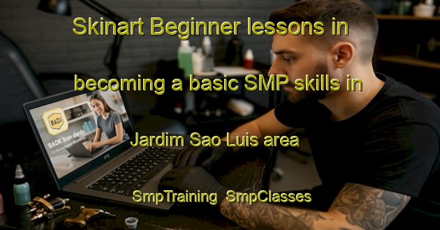 Skinart Beginner lessons in becoming a basic SMP skills in Jardim Sao Luis area | SmpTraining | SmpClasses | SkinartTraining-Brazil