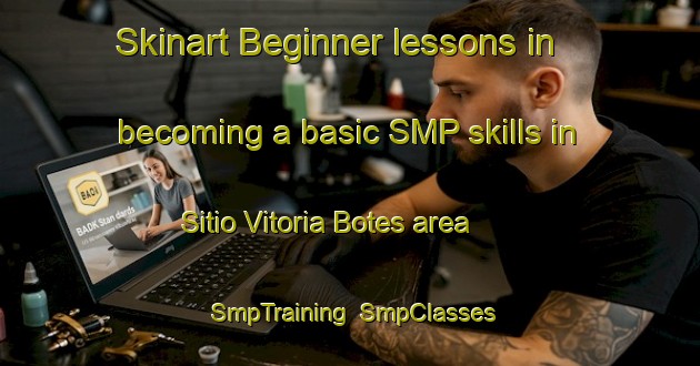Skinart Beginner lessons in becoming a basic SMP skills in Sitio Vitoria Botes area | SmpTraining | SmpClasses | SkinartTraining-Brazil