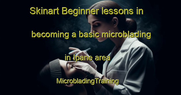 Skinart Beginner lessons in becoming a basic microblading in Ipane area | MicrobladingTraining | MicrobladingClasses | SkinartTraining-Brazil