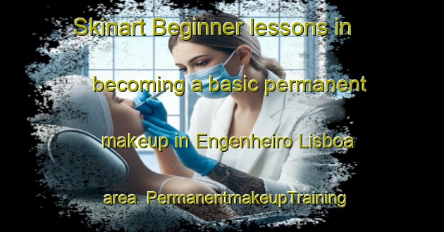 Skinart Beginner lessons in becoming a basic permanent makeup in Engenheiro Lisboa area | PermanentmakeupTraining | PermanentmakeupClasses | SkinartTraining-Brazil