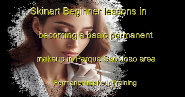 Skinart Beginner lessons in becoming a basic permanent makeup in Parque Sao Joao area | PermanentmakeupTraining | PermanentmakeupClasses | SkinartTraining-Brazil