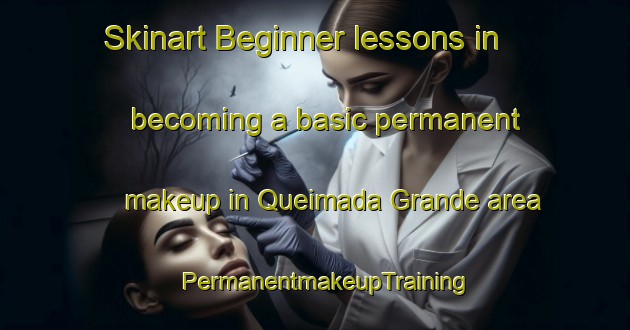 Skinart Beginner lessons in becoming a basic permanent makeup in Queimada Grande area | PermanentmakeupTraining | PermanentmakeupClasses | SkinartTraining-Brazil