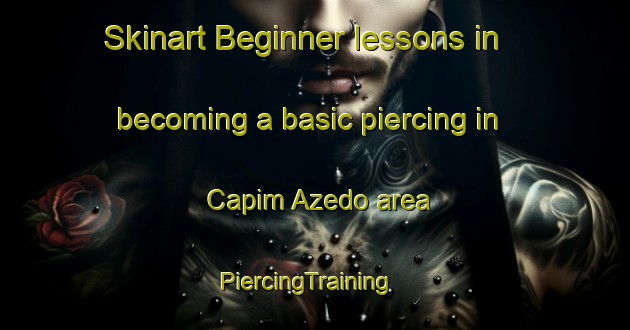 Skinart Beginner lessons in becoming a basic piercing in Capim Azedo area | PiercingTraining | PiercingClasses | SkinartTraining-Brazil