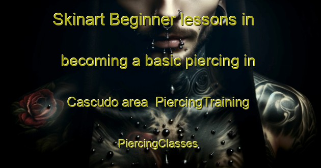 Skinart Beginner lessons in becoming a basic piercing in Cascudo area | PiercingTraining | PiercingClasses | SkinartTraining-Brazil