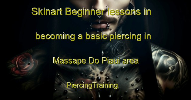 Skinart Beginner lessons in becoming a basic piercing in Massape Do Piaui area | PiercingTraining | PiercingClasses | SkinartTraining-Brazil