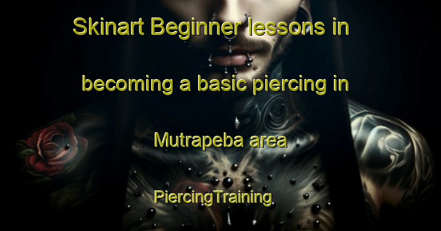 Skinart Beginner lessons in becoming a basic piercing in Mutrapeba area | PiercingTraining | PiercingClasses | SkinartTraining-Brazil