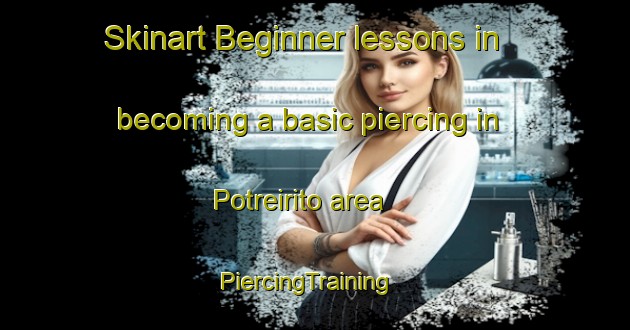 Skinart Beginner lessons in becoming a basic piercing in Potreirito area | PiercingTraining | PiercingClasses | SkinartTraining-Brazil