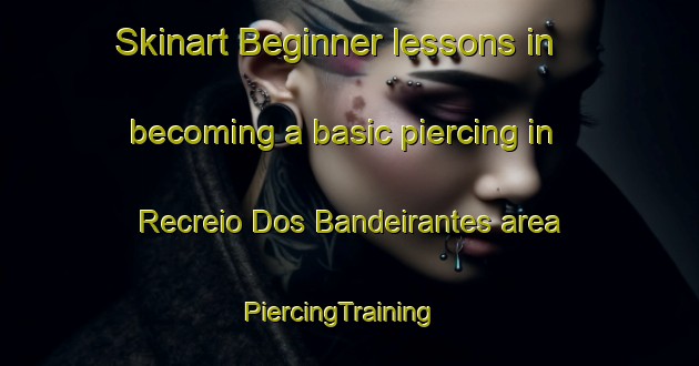 Skinart Beginner lessons in becoming a basic piercing in Recreio Dos Bandeirantes area | PiercingTraining | PiercingClasses | SkinartTraining-Brazil