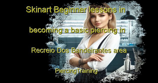 Skinart Beginner lessons in becoming a basic piercing in Recreio Dos Bandeirantes area | PiercingTraining | PiercingClasses | SkinartTraining-Brazil