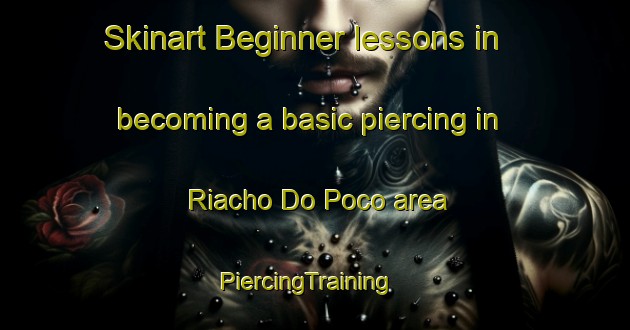 Skinart Beginner lessons in becoming a basic piercing in Riacho Do Poco area | PiercingTraining | PiercingClasses | SkinartTraining-Brazil