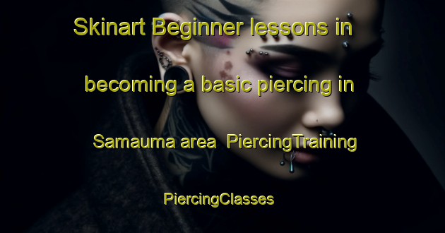 Skinart Beginner lessons in becoming a basic piercing in Samauma area | PiercingTraining | PiercingClasses | SkinartTraining-Brazil