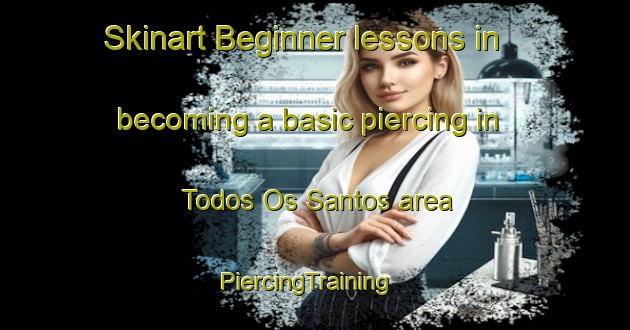 Skinart Beginner lessons in becoming a basic piercing in Todos Os Santos area | PiercingTraining | PiercingClasses | SkinartTraining-Brazil