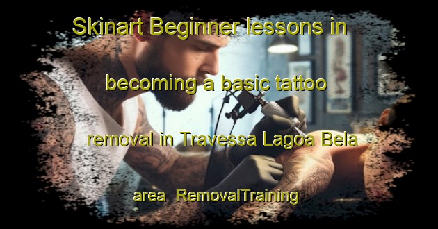 Skinart Beginner lessons in becoming a basic tattoo removal in Travessa Lagoa Bela area | RemovalTraining | RemovalClasses | SkinartTraining-Brazil