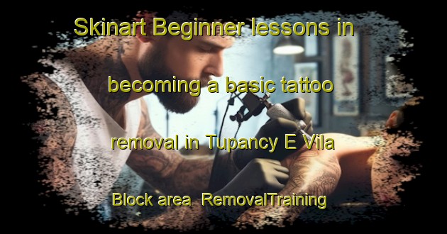 Skinart Beginner lessons in becoming a basic tattoo removal in Tupancy E Vila Block area | RemovalTraining | RemovalClasses | SkinartTraining-Brazil