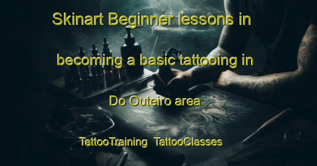 Skinart Beginner lessons in becoming a basic tattooing in Do Outeiro area | TattooTraining | TattooClasses | SkinartTraining-Brazil