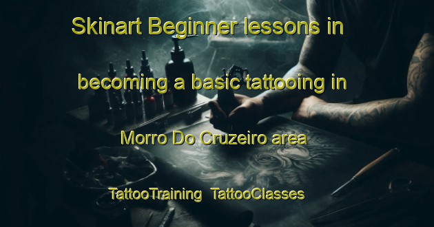 Skinart Beginner lessons in becoming a basic tattooing in Morro Do Cruzeiro area | TattooTraining | TattooClasses | SkinartTraining-Brazil