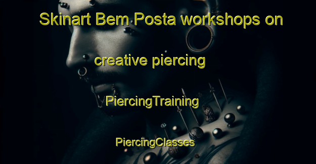 Skinart Bem Posta workshops on creative piercing | PiercingTraining | PiercingClasses | SkinartTraining-Brazil