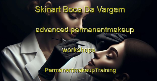 Skinart Boca Da Vargem advanced permanentmakeup workshops | PermanentmakeupTraining | PermanentmakeupClasses | SkinartTraining-Brazil