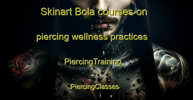 Skinart Bola courses on piercing wellness practices | PiercingTraining | PiercingClasses | SkinartTraining-Brazil