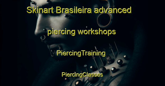 Skinart Brasileira advanced piercing workshops | #PiercingTraining #PiercingClasses #SkinartTraining-Brazil