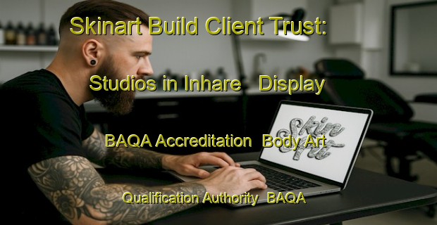Skinart Build Client Trust: Studios in Inhare - Display BAQA Accreditation | Body Art Qualification Authority | BAQA-Brazil