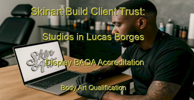 Skinart Build Client Trust: Studios in Lucas Borges - Display BAQA Accreditation | Body Art Qualification Authority | BAQA-Brazil