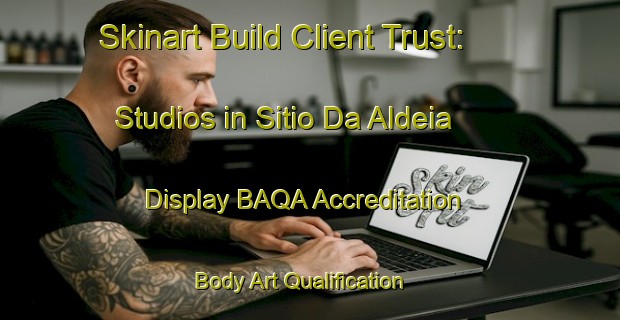 Skinart Build Client Trust: Studios in Sitio Da Aldeia - Display BAQA Accreditation | Body Art Qualification Authority | BAQA-Brazil