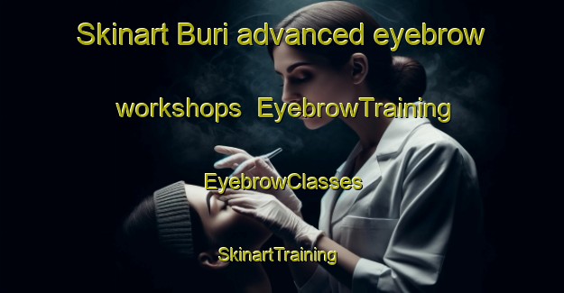 Skinart Buri advanced eyebrow workshops | EyebrowTraining | EyebrowClasses | SkinartTraining-Brazil