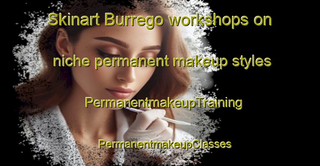 Skinart Burrego workshops on niche permanent makeup styles | PermanentmakeupTraining | PermanentmakeupClasses | SkinartTraining-Brazil