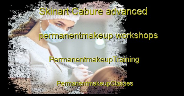 Skinart Cabure advanced permanentmakeup workshops | PermanentmakeupTraining | PermanentmakeupClasses | SkinartTraining-Brazil