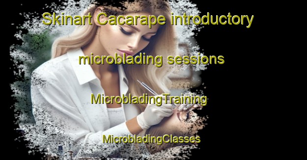 Skinart Cacarape introductory microblading sessions | MicrobladingTraining | MicrobladingClasses | SkinartTraining-Brazil