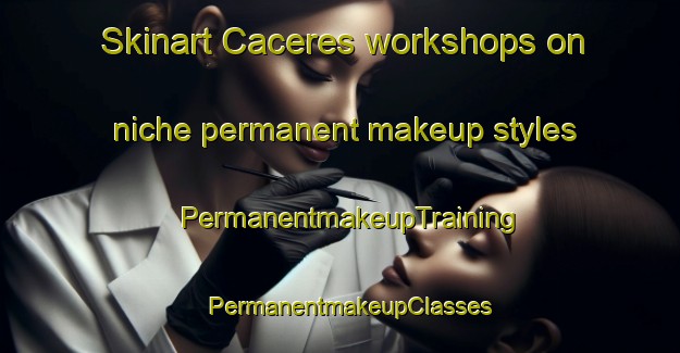Skinart Caceres workshops on niche permanent makeup styles | PermanentmakeupTraining | PermanentmakeupClasses | SkinartTraining-Brazil